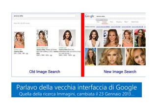 Parlavo della vecchia interfaccia di Google
Quella della ricerca Immagini, cambiata il 23 Gennaio 2013…
Parlavo della vecchia interfaccia di Google
Quella della ricerca Immagini, cambiata il 23 Gennaio 2013…
 