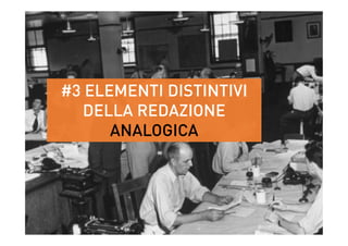 #3 ELEMENTI DISTINTIVI
DELLA REDAZIONE
ANALOGICA
#3 ELEMENTI DISTINTIVI
DELLA REDAZIONE
ANALOGICA
 