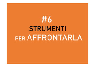 #6
STRUMENTI
PER AFFRONTARLA
 