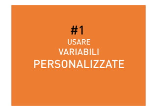 #1
USARE
VARIABILI
PERSONALIZZATE
 