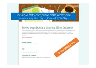 Invialo e fallo compilare dalla redazione
(un esempio qui http://goo.gl/forms/R5YjS01DRq )
Invialo e fallo compilare dalla redazione
(un esempio qui http://goo.gl/forms/R5YjS01DRq )
 