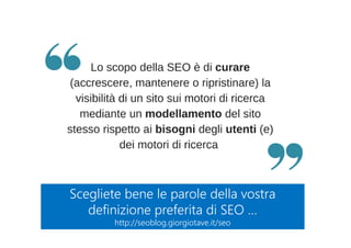Scegliete bene le parole della vostra
definizione preferita di SEO …
http://seoblog.giorgiotave.it/seo
Scegliete bene le parole della vostra
definizione preferita di SEO …
http://seoblog.giorgiotave.it/seo
 