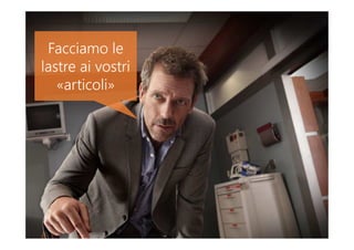 Facciamo le
lastre ai vostri
«articoli»
 