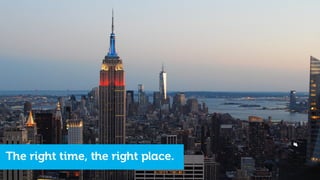 The right time, the right place.
 