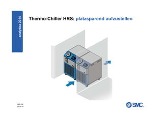 SMC-DE
20.03.14
Thermo-Chiller HRS: platzsparend aufzustellenanalytica2014
 