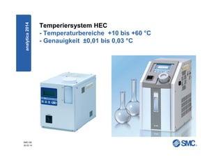 SMC-DE
20.03.14
Temperiersystem HEC
- Temperaturbereiche +10 bis +60 °C
- Genauigkeit ±0,01 bis 0,03 °C
analytica2014
 