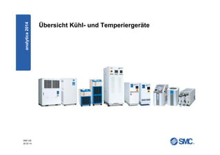 SMC-DE
20.03.14
Übersicht Kühl- und Temperiergeräteanalytica2014
 