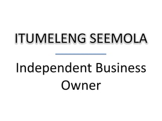 ITUMELENG SEEMOLAIndependent BusinessOwner