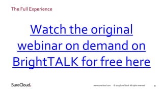 35
The Full Experience
Watch the original
webinar on demand on
BrightTALK for free here
www.surecloud.com © 2019 SureCloud...