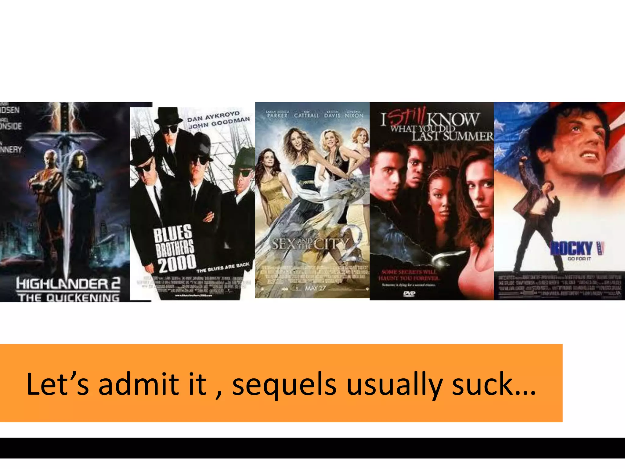 Let’s admit it , sequels usually suck…
 