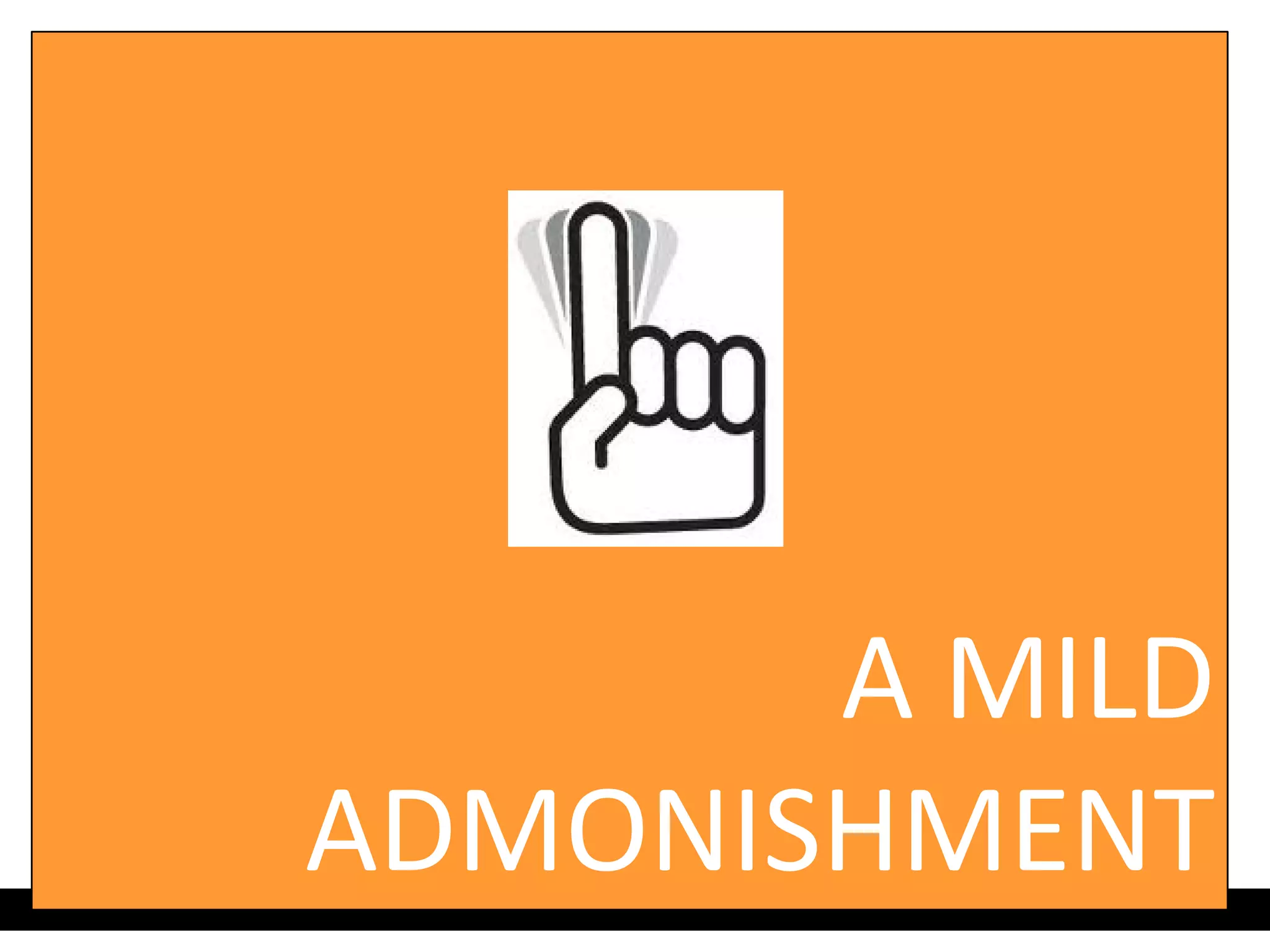 A MILD
ADMONISHMENT
 