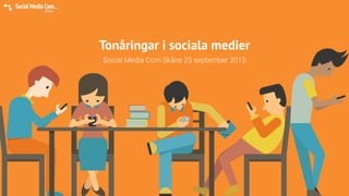 Tonåringar i sociala medier
Social Media Com Skåne 25 september 2015
 