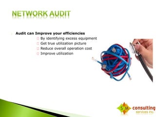  Audit can Improve your efficiencies 
By identifying excess equipment 
Get true utilization picture 
Reduce overall operation cost 
Improve utilization 
 