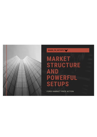MARKET
STRUCTURE
AND
POWERFUL
SETUPS
FOREX MARKET PRICE ACTION
WADE_FX_SETUPS
 