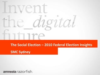 The Social Election – 2010 Federal Election Insights
SMC Sydney
 