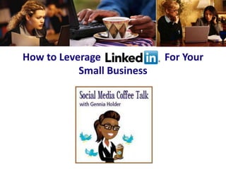 How to Leverage             For Your
           Small Business
 