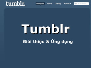 Tumblr
Giới thiệu & Ứng dụng
 
