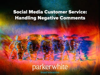 Social Media Customer Service:
Handling Negative Comments
 