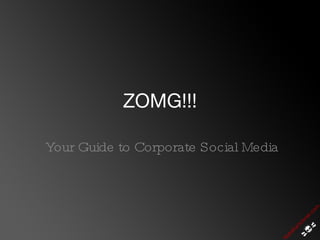 ZOMG!!! Your Guide to Corporate Social Media 