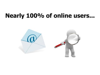 Nearly 100% of online users... 