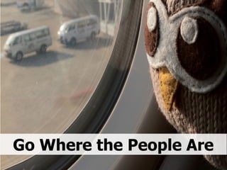 Go Where the People Are 
