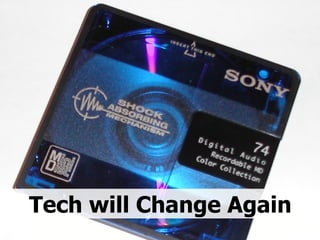 Tech will Change Again 