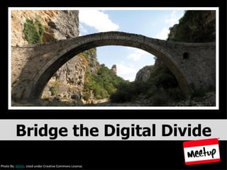 Bridge the Digital Divide Photo By:  dkillm . Used under Creative Commons License. 