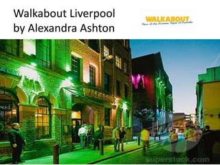 Walkabout Liverpool
by Alexandra Ashton
 