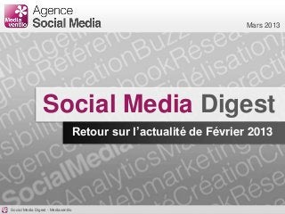 Mars 2013




                  Social Media Digest
                                     Retour sur l’actualité de Février 2013




Social Media Digest - Mediaventilo
 