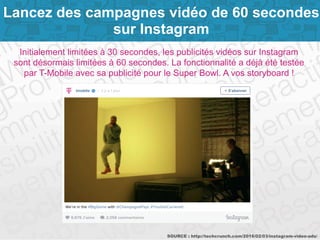 Page 8SOURCE : http://techcrunch.com/2016/02/03/instagram-video-ads/
Lancez des campagnes vidéo de 60 secondes
sur Instagr...