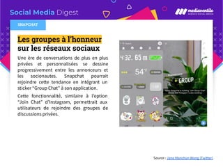 Social Media Digest
Les groupes à l’honneur
sur les réseaux sociaux
Une ère de conversations de plus en plus
privées et pe...