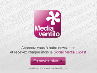 Abonnez-vous à notre newsletter
et recevez chaque mois le Social Media Digest
rendez-vous sur www.mediaventilo.com
 