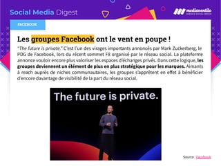 Social Media Digest
Les groupes Facebook ont le vent en poupe !
“The future is private.” C’est l’un des virages importants...