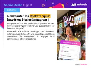 Social Media Digest
Nouveauté : les stickers “quiz”
lancés en Stories Instagram !
Instagram enrichit ses stories en y ajou...