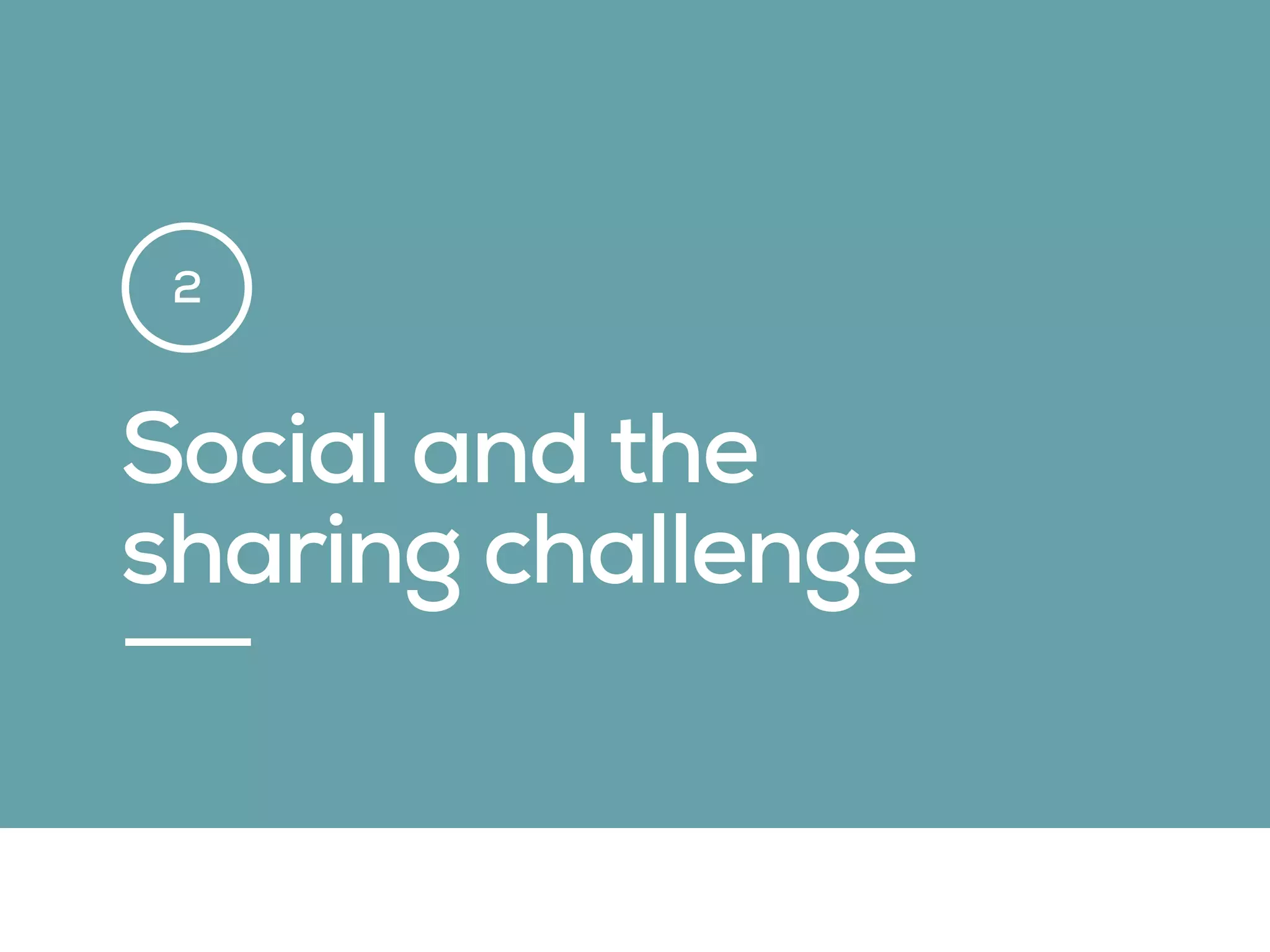 Social and the
sharing challenge
2
 