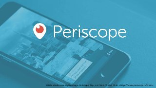 IOS Media Banner. Digital image. Periscope. N.p., n.d. Web. 25 Oct. 2016. <https://www.periscope.tv/press>.
 