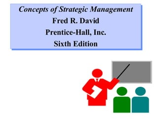 Concepts of Strategic Management Fred R. David Prentice-Hall, Inc. Sixth Edition 
