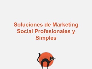 Soluciones de Marketing
 Social Profesionales y
        Simples
 