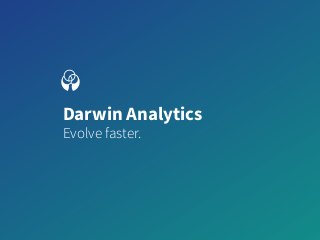 Darwin Analytics
Evolve faster.
 