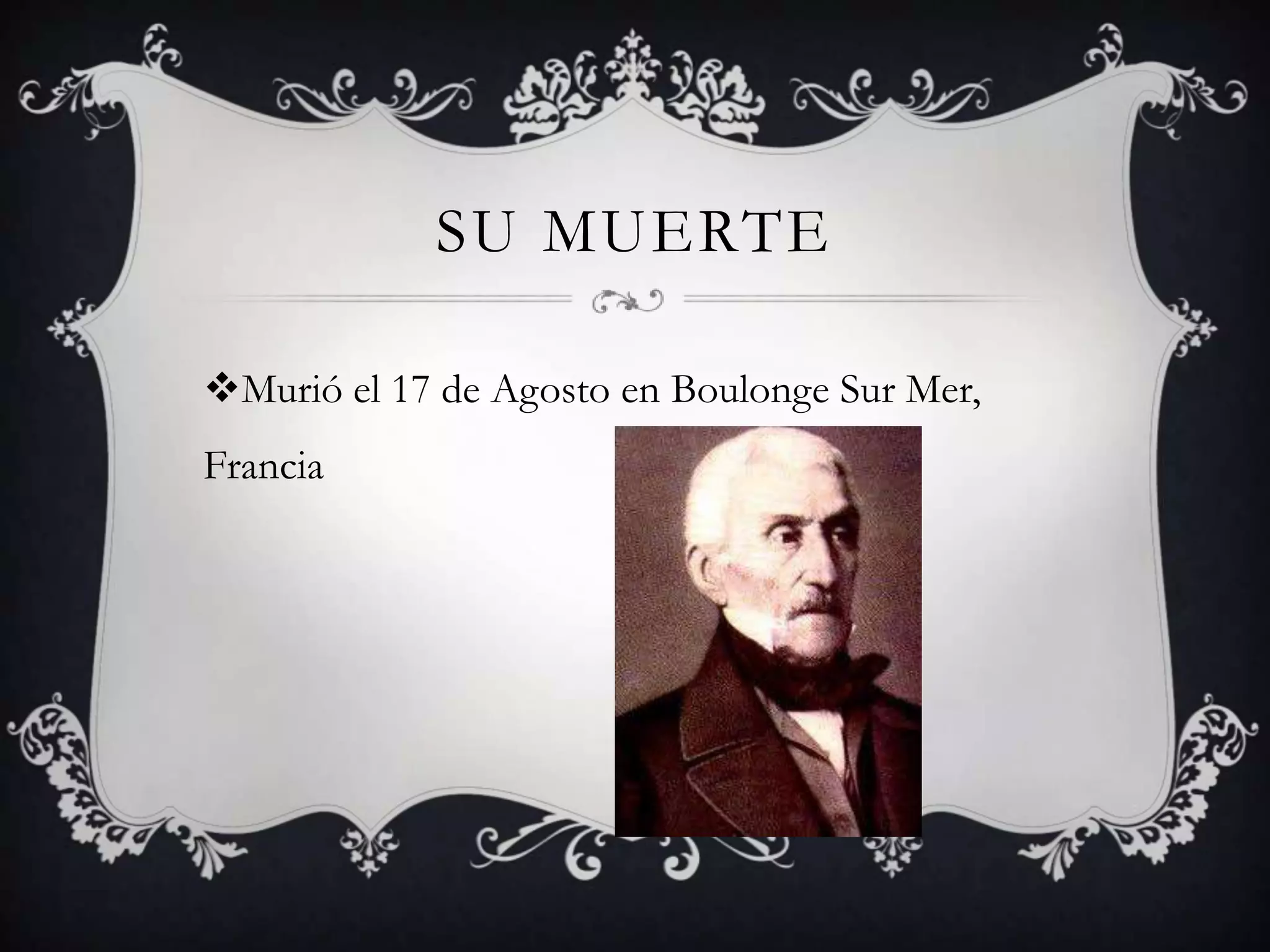 SU MUERTE
Murió el 17 de Agosto en Boulonge Sur Mer,
Francia