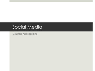 Social Media Desktop Applications 