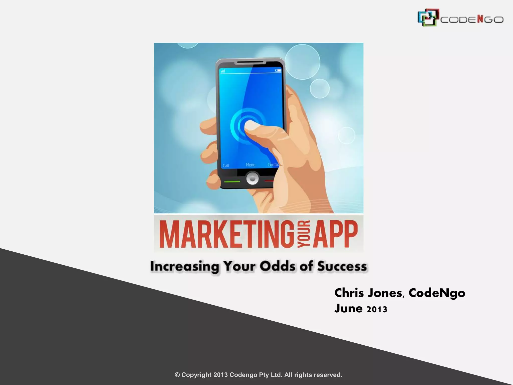 © Copyright 2013 Codengo Pty Ltd. All rights reserved.
Chris Jones, CodeNgo
June 2013
 