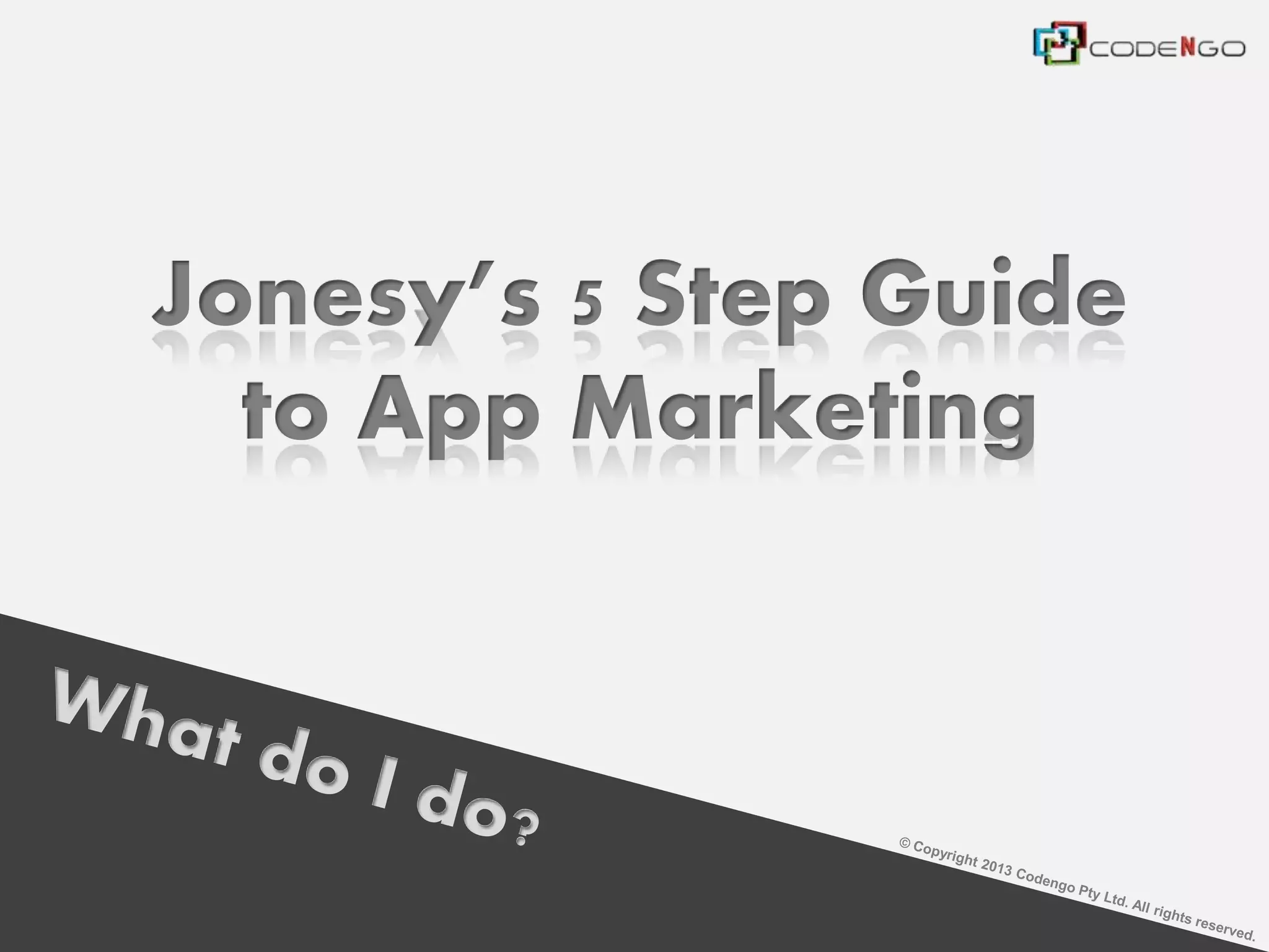 Jonesy’s 5 Step Guide
to App Marketing
 