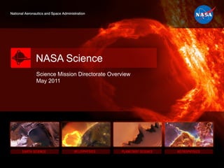 NASA Science Science Mission Directorate Overview May 2011 