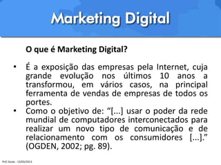 Digital Signage

        • A tecnologia digital no ponto de venda.




PUC Goiás - 13/03/2013
 