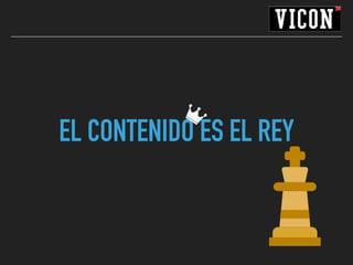 EL CONTENIDO ES EL REY
 