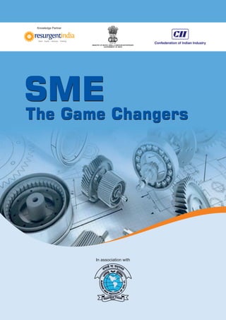 SME
The Game Changers
SME
The Game Changers
Debt Equity Advisory Training| | |
Knowledge Partner
n a o at on w t
MINISTRY OF MICRO, SMALL & MEDIUM ENTERPRISES
GOVERNMENT OF INDIA
 