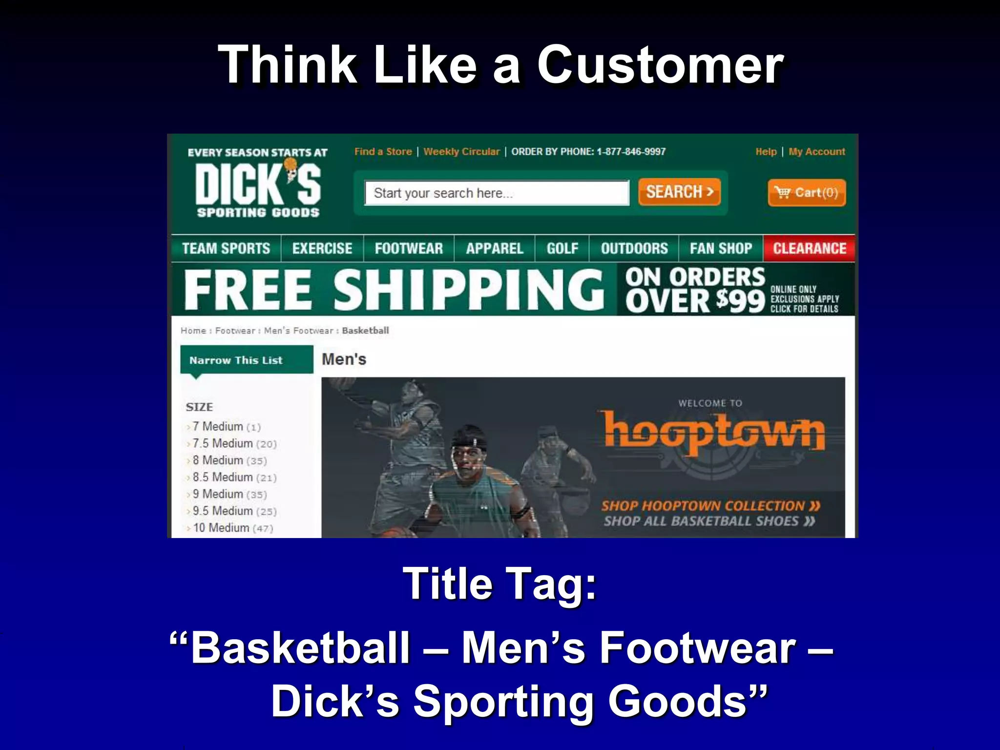 Think Like a Customer




          Title Tag:
“Basketball – Men’s Footwear –
    Dick’s Sporting Goods”
 