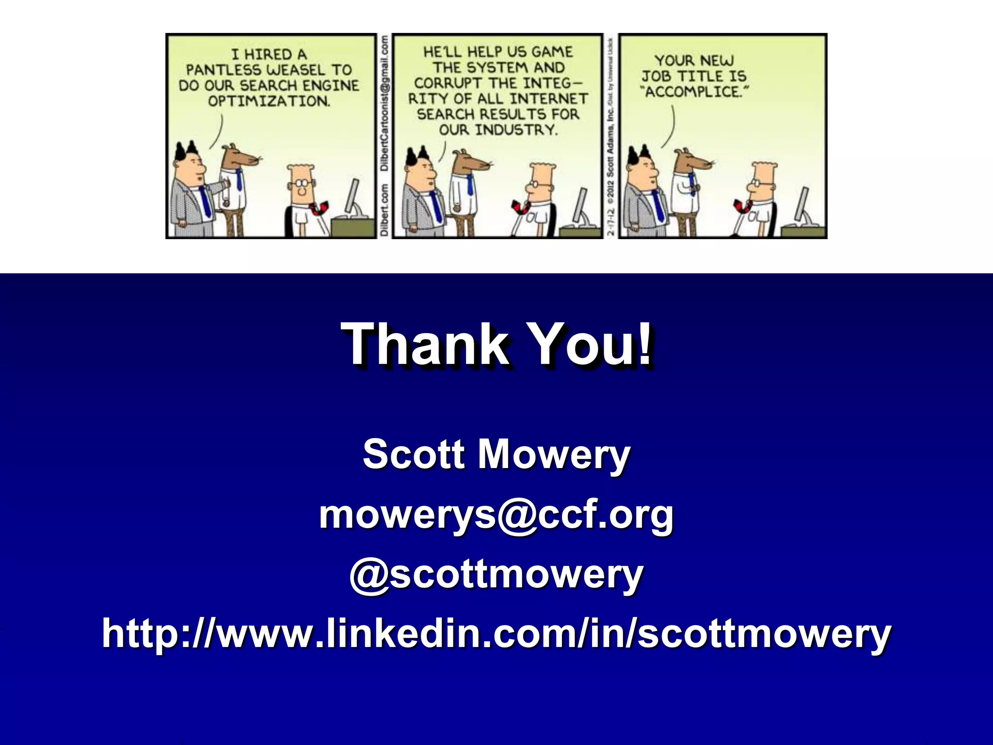 Thank You!
              Scott Mowery
          mowerys@ccf.org
             @scottmowery
http://www.linkedin.com/in/scottmowery
 
