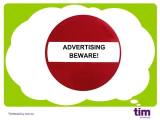 ADVERTISING BEWARE! 